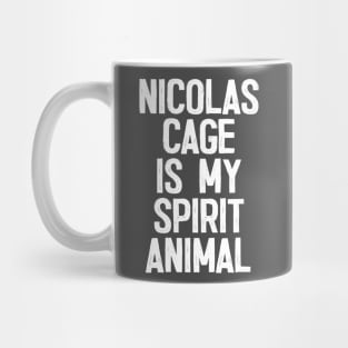 Nicolas Cage Is My Spirit Animal Mug